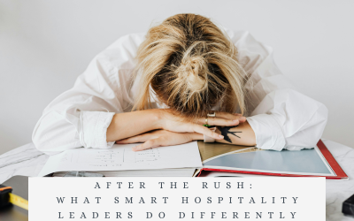 After the Rush: What Smart Hospitality Leaders Do Differently